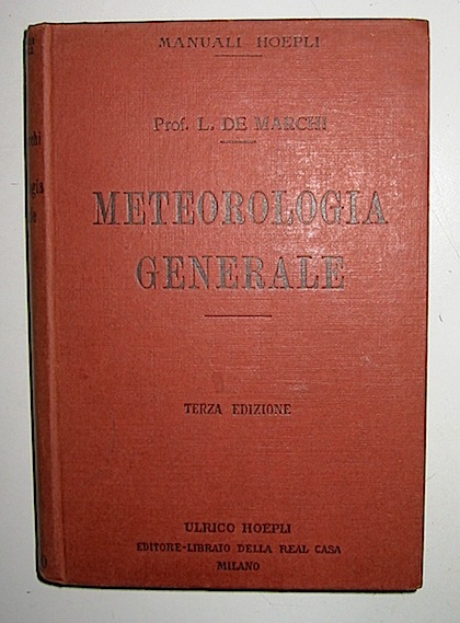 Luigi De Marchi Meteorologia generale. Terza edizione corretta e ampliata 1920 Milano Ulrico Hoepli